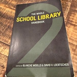 The Whole School Library Handbook Edited by Woolls & Loertscher